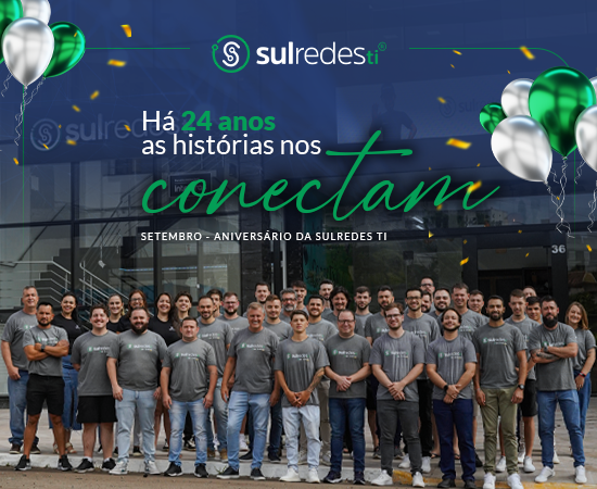 Há 24 anos as histórias nos conectam — Setembro, aniversário da Sul Redes TI